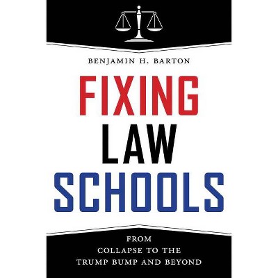 Fixing Law Schools - by  Benjamin H Barton (Hardcover)