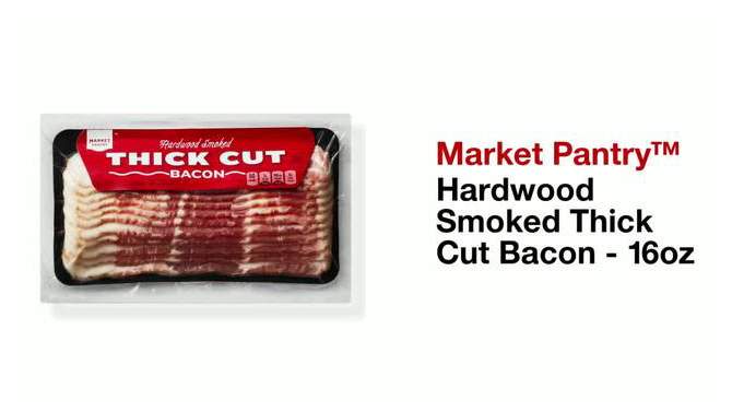 Hardwood Smoked Thick Cut Bacon - 16oz - Market Pantry&#8482;, 2 of 5, play video