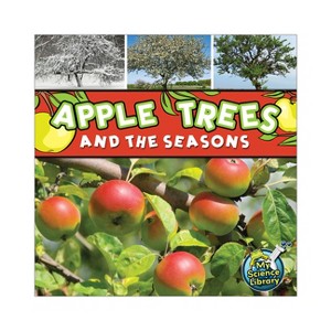 Apple Trees and the Seasons - (My Science Library) by  Julie K Lundgren (Paperback) - 1 of 1