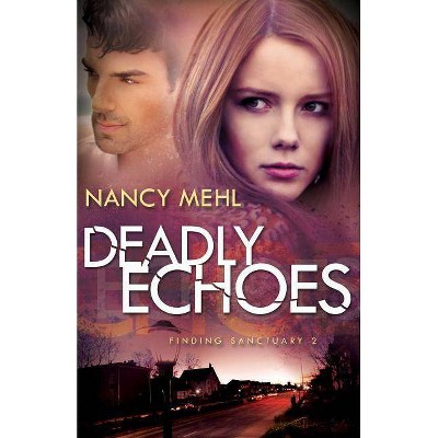 Deadly Echoes - (Finding Sanctuary) by  Nancy Mehl (Paperback)