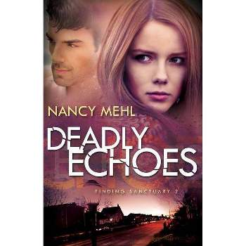 Deadly Echoes - (Finding Sanctuary) by  Nancy Mehl (Paperback)