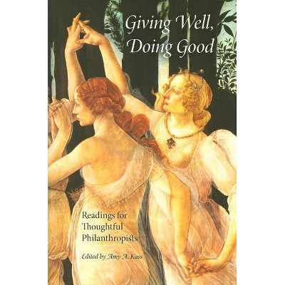 Giving Well, Doing Good - (Philanthropic and Nonprofit Studies) by  Amy A Kass (Paperback)