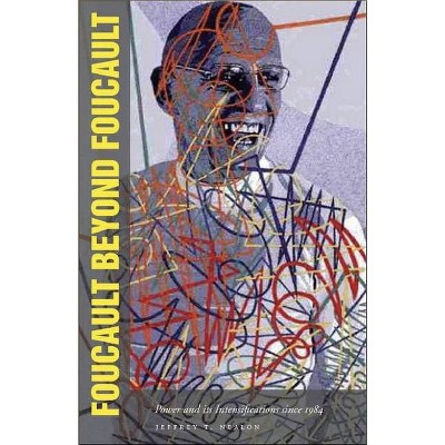 Foucault Beyond Foucault - by  Jeffrey Nealon (Paperback)