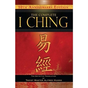 The Complete I Ching -- 10th Anniversary Edition - 10th Edition by Taoist Master Alfred Huang - 1 of 1