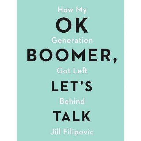 Ok Boomer Let S Talk By Jill Filipovic Paperback Target