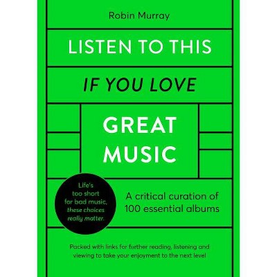 Listen to This If You Love Great Music - by  Robin Murray (Hardcover)