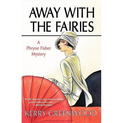 Away with the Fairies - (Phryne Fisher Mysteries (Paperback)) by  Kerry Greenwood (Paperback)