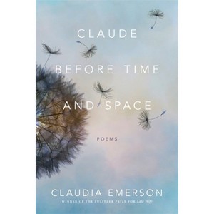 Claude Before Time and Space - (Southern Messenger Poets) by  Claudia Emerson (Paperback) - 1 of 1