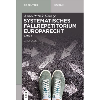 Systematisches Fallrepetitorium Europarecht - (De Gruyter Studium) 2nd Edition by  Arne-Patrik Heinze (Paperback)