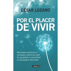 Por El Placer de Vivir / The Joy of Living - by  César Lozano (Paperback) - 1 of 1