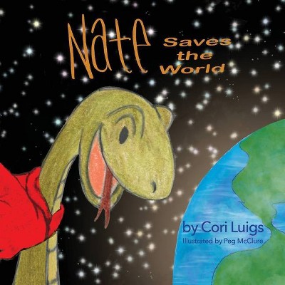 Nate Saves the World - by  Cori Luigs (Paperback)