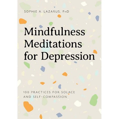 Mindfulness Meditations for Depression - by  Sophie A Lazarus (Paperback)