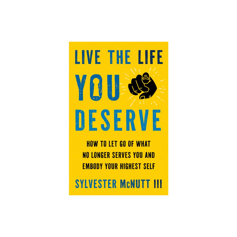 Live the Life You Deserve - by Sylvester McNutt III (Hardcover)