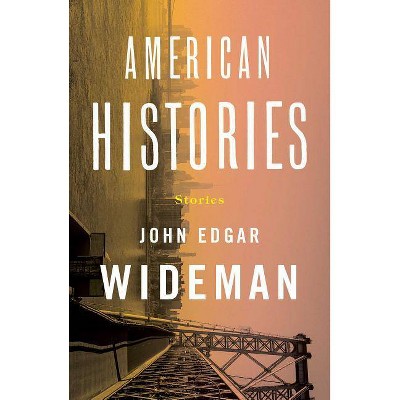  American Histories - by  John Edgar Wideman (Hardcover) 