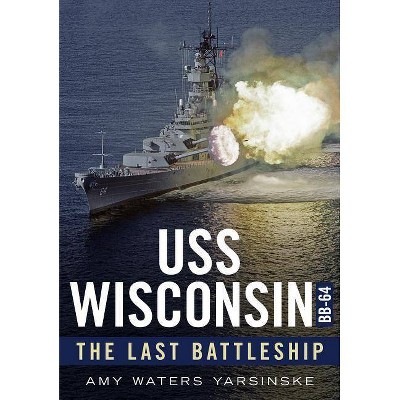 USS Wisconsin - by  Amy Waters Yarsinske (Paperback)