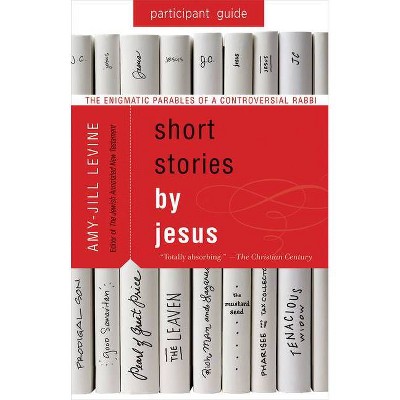 Short Stories by Jesus Participant Guide - by  Amy-Jill Levine (Paperback)