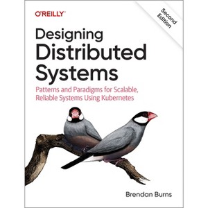 Designing Distributed Systems - 2nd Edition by  Brendan Burns (Paperback) - 1 of 1