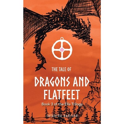The Tale of Dragons and Flatfeet - by  Catarina Hansson (Paperback)