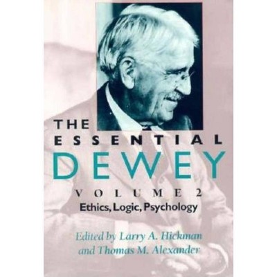 The Essential Dewey, Volume 2 - by  Larry A Hickman & Thomas M Alexander (Paperback)