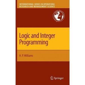 Logic and Integer Programming - (International Operations Research & Management Science) by  H Paul Williams (Hardcover) - 1 of 1