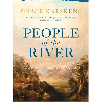 People of the River - by  Grace Karskens (Paperback)