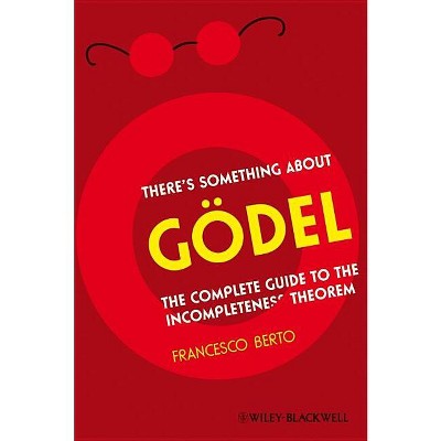 There's Something about Gödel - by  Francesco Berto (Paperback)