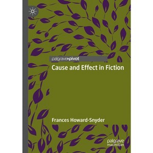 Cause and Effect in Fiction - by  Frances Howard-Snyder (Hardcover) - 1 of 1
