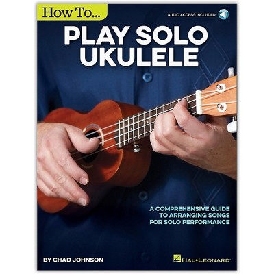 Hal Leonard How to Play Solo Ukulele - A Comprehensive Guide to Arranging Songs for Solo Performance Book/Online Audio