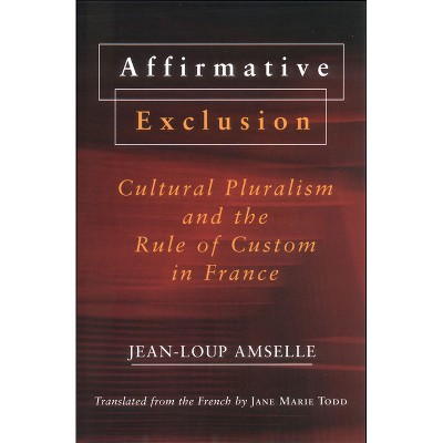 Affirmative Exclusion - by  Jean-Loup Amselle (Hardcover)