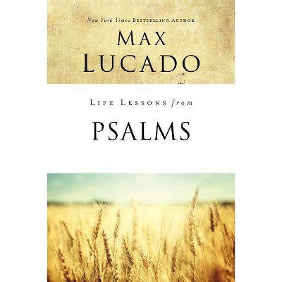 Life Lessons from Psalms - by  Max Lucado (Paperback)