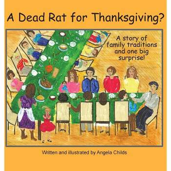 A Dead Rat for Thanksgiving? - by  Angela Childs (Hardcover)