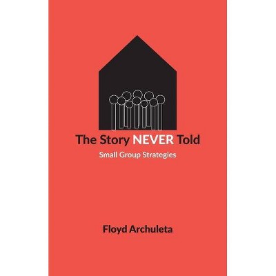 The Story Never Told - by  Floyd Archuleta (Paperback)