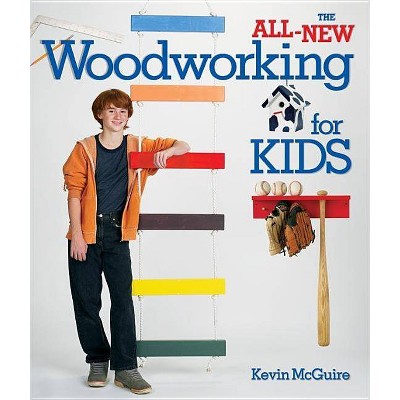 The All-New Woodworking for Kids - by  Kevin McGuire (Paperback)