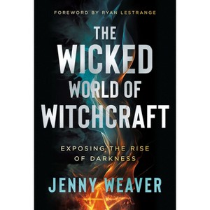 The Wicked World of Witchcraft - by  Jenny Weaver (Paperback) - 1 of 1