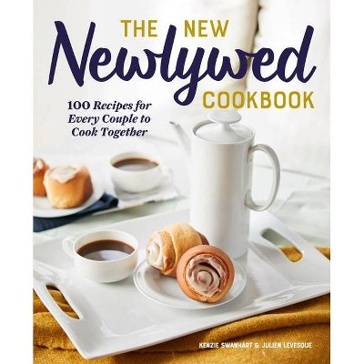 The New Newlywed Cookbook - by  Kenzie Swanhart & Julien Levesque (Paperback)