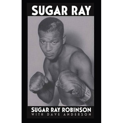 Sugar Ray - by  Sugar Ray Robinson & Dave Anderson (Paperback)