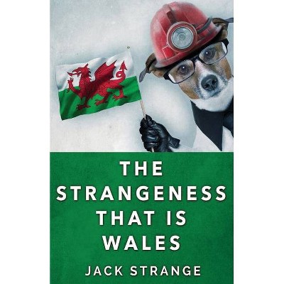 The Strangeness That Is Wales - (Jack's Strange Tales) by  Jack Strange (Paperback)