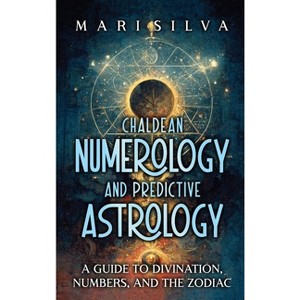 Chaldean Numerology and Predictive Astrology - by  Mari Silva (Hardcover) - 1 of 1
