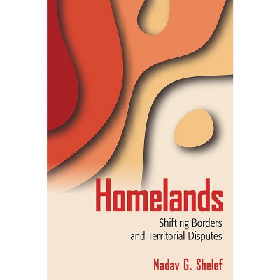 Homelands - by  Nadav G Shelef (Paperback)