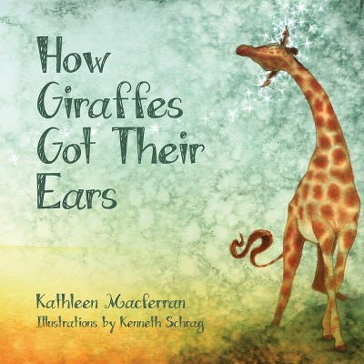 How Giraffes Got Their Ears - (Giraffe Tales) 2nd Edition by Kathleen Macferran