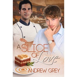 A Slice of Love - (Taste of Love Stories) by  Andrew Grey (Paperback) - 1 of 1