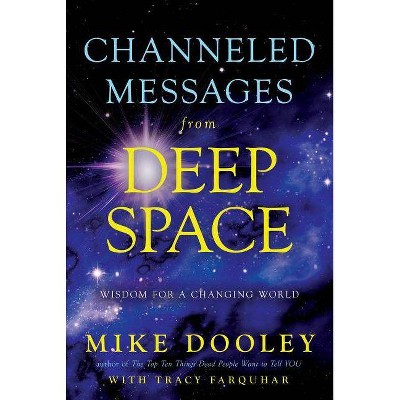 Channeled Messages from Deep Space - by  Mike Dooley & Tracy Farquhar (Paperback)