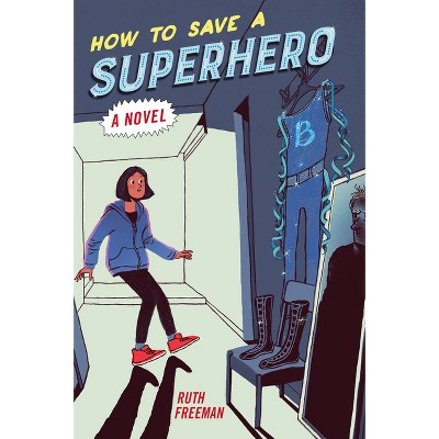 How to Save a Superhero - by  Ruth Freeman (Paperback)
