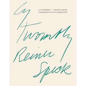 Cy Twombly - Reiner Speck. Fragments of an Adoration - (Paperback) - 1 of 1