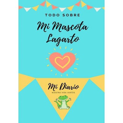 Todo Sobre Mi Mascota - Lagartija - by  Petal Publishing Co (Paperback)