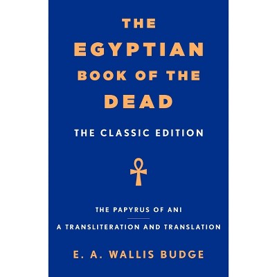 The Egyptian Book of the Dead - by  E a Wallis Budge (Paperback)