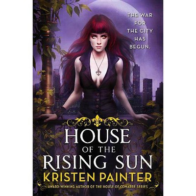 House of the Rising Sun - (Crescent City) by  Kristen Painter (Paperback)