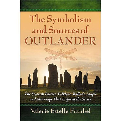 Symbolism and Sources of Outlander - by  Valerie Estelle Frankel (Paperback)