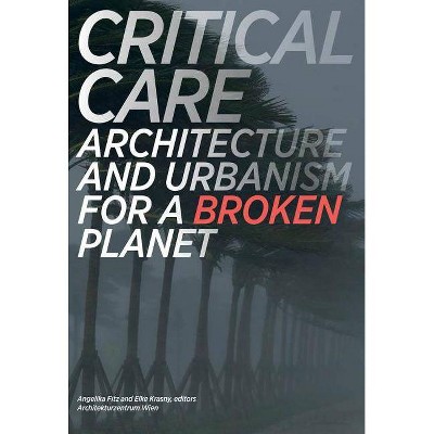  Critical Care - (Mit Press) by  Angelika Fitz & Elke Krasny & Architekturzentrum Wien (Paperback) 