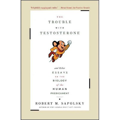 The Trouble with Testosterone - by  Robert M Sapolsky (Paperback)